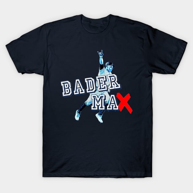 Bader to the MAX! Design T-Shirt by Bleeding Yankee Blue